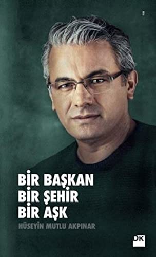 Bir Başkan Bir Şehir Bir Aşk kitap kapağı