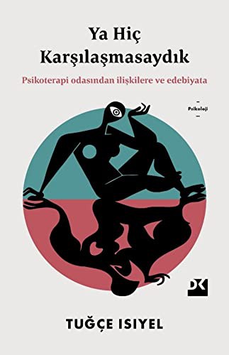 Ya Hiç Karşılaşmasaydık & Psikoterapi Odasından İlişkilere ve Edebiyata kitap kapağı