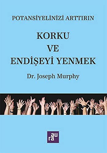 Korku ve Endişeyi Yenmek / Potansiyelinizi Arttırım kitap kapağı