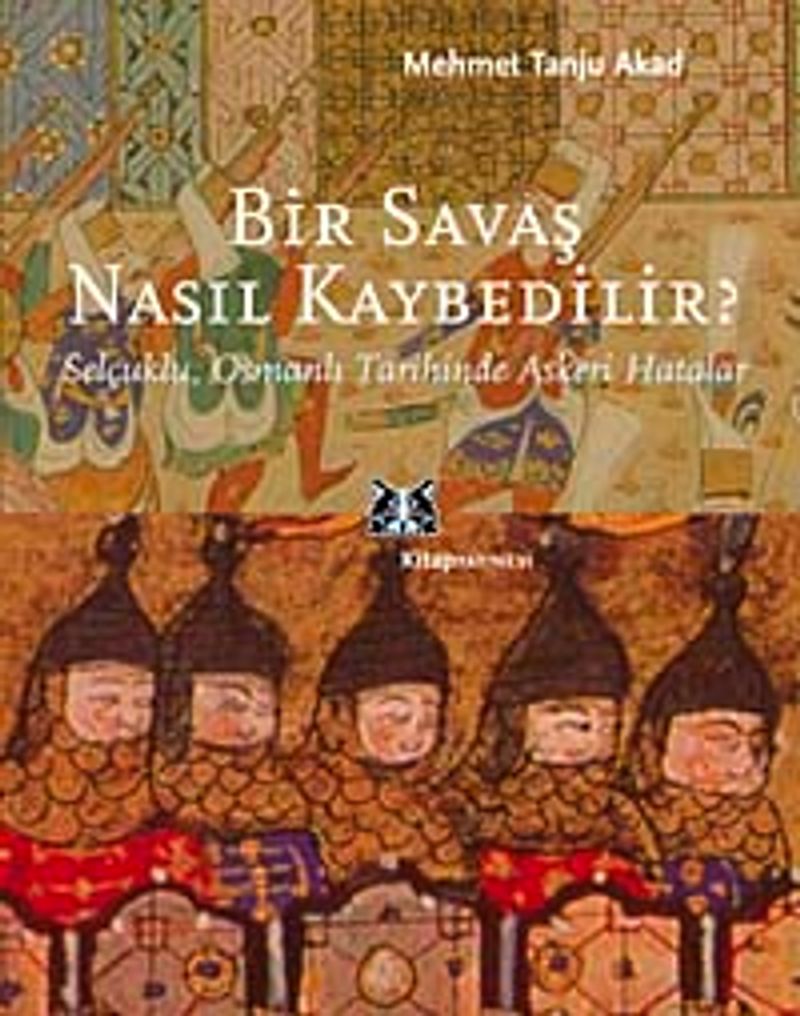 Bir Savaş Nasıl Kaybedilir ? Selçuklu, Osmanlı Tarihinde Askeri Hatalar kitap kapağı