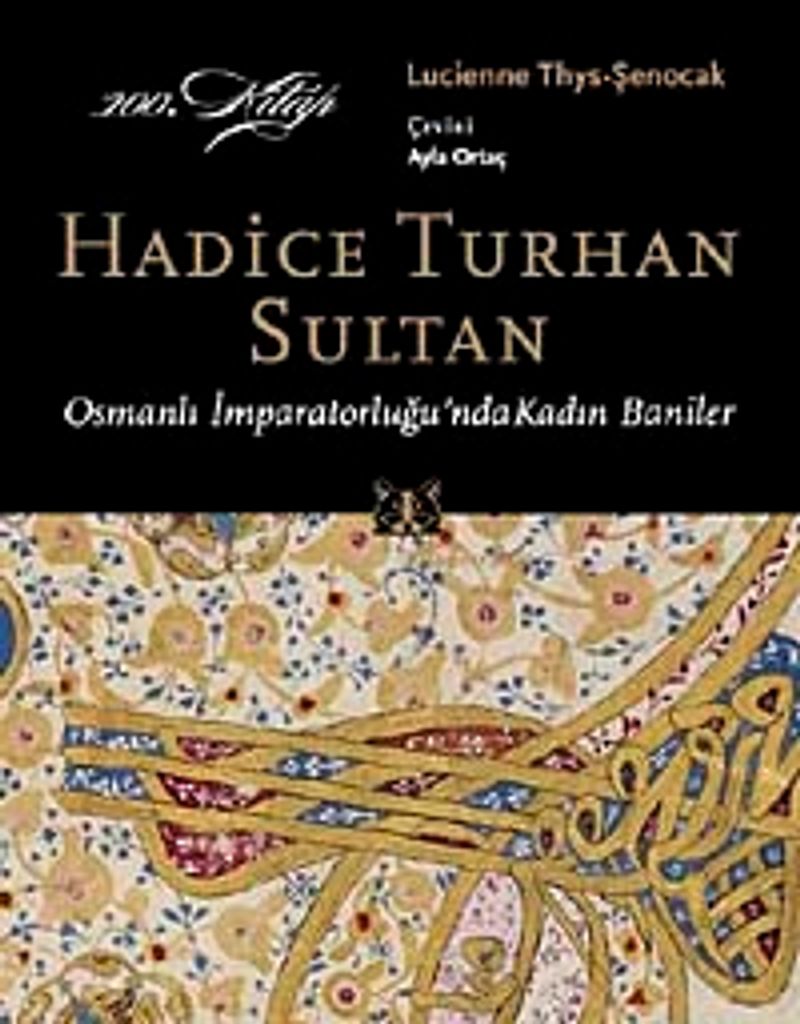 Hadice Turhan Sultan Osmanlı İmparatorluğu'nda Kadın Baniler kitap kapağı