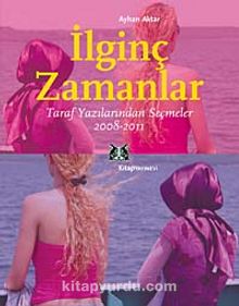 İlginç Zamanlar & Taraf Yazılarından Seçmeler (2008-2011) kitap kapağı