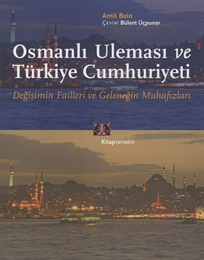 Osmanlı Uleması ve Türkiye Cumhuriyeti Değişimin Failleri ve Geleneğin Muhafızları kitap kapağı