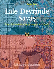 Lale Devrinde Savaş & İran Seferinde Organizasyon ve Lojistik kitap kapağı