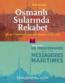 Osmanlı Sularında Rekabet & Mesajeri Maritim Vapur Kumpanyası (1851-1914) kitap kapağı