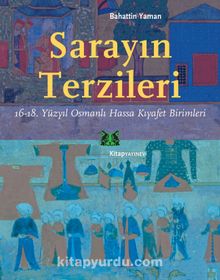 Sarayın Terzileri & 16-18. Yüzyıl Osmanlı Hassa Kıyafet Birimleri kitap kapağı