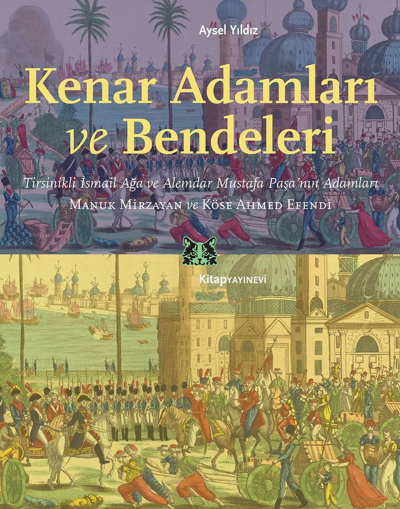 Kenar Adamları ve Bendeleri Tirsinikli İsmail Ağa ve Alemdar Mustafa Paşa'nın Adamları, Manuk Mirzayan ve Köse Ahmed Efendi kitap kapağı