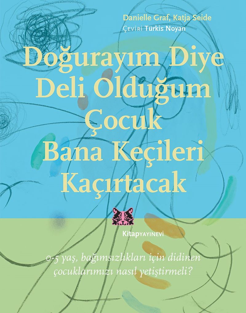 Doğurayım Diye Deli Olduğum Çocuk Bana Keçileri Kaçırtacak & 0-5 Yaş Bağımsızlıkları İçin Didinen Çocuklarımızı Nasıl Yetiştirmeli? kitap kapağı