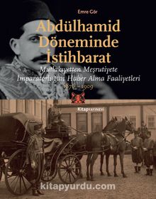 Abdülhamid Döneminde İstihbarat Mutlakıyetten Meşruiyete İmparatorluğun Haber Alma Faaliyetleri 1876-1909 kitap kapağı