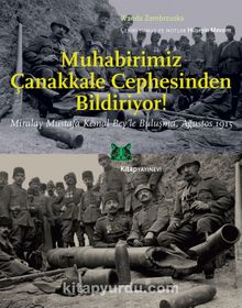 Muhabirimiz Çanakkale Cephesinden Bildiriyor! Miralay Mustafa Kemal Bey'le Buluşma Ağustos 1915 kitap kapağı