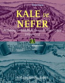 Kale Ve Nefer & Habsburg Serhaddinde Osmanlı Askeri Gücü (1699-1715) kitap kapağı