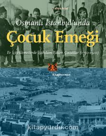 Osmanlı İstanbul’unda Çocuk Emeği & Ev İçi Hizmetlerde İstihdam Edilen Çocuklar (1750-1920) kitap kapağı