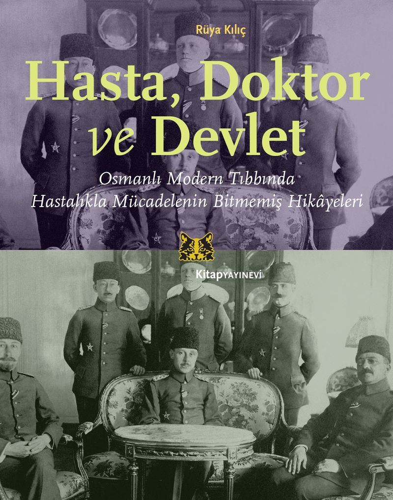 Hasta, Doktor ve Devlet Osmanlı Modern Tıbbında Hastalıkla Mücadelenin Bitmemiş Hikayeleri kitap kapağı