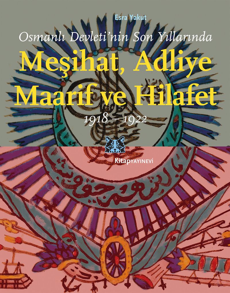 Osmanlı Devleti'nin Son Yıllarında Meşihat, Adliye, Maarif ve Hilafet 1918-1922 kitap kapağı