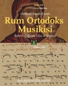 Osmanlı İstanbul’unda Rum Ortodoks Musikisi & Reform Çağında Ulus ve Toplum kitap kapağı