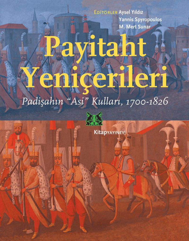 Payitaht Yeniçerileri Padişahın “Asi” Kulları (1700-1826) kitap kapağı