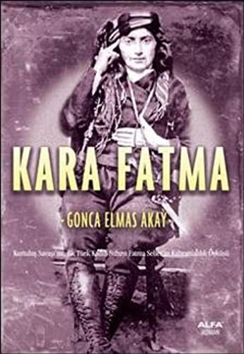 Kara Fatma Kurtuluş Savaşı'nın İlk Türk Kadın Subayı Fatma Seher'in Kahramanlık Öyküsü kitap kapağı