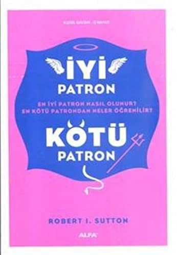 İyi Patron Kötü Patron & En İyi Patron Nasıl Olunur? En Kötü Patrondan Neler Öğrenilir? kitap kapağı