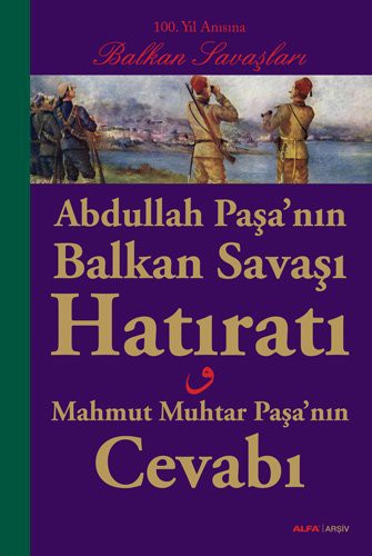 Abdullah Paşa'nın Balkan Savaşı Hatıratı & Mahmut Muhtar Paşa'nın Cevabı kitap kapağı