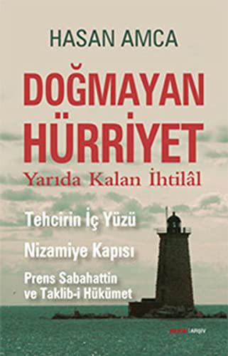 Doğmayan Hürriyet & Yarıda Kalan İhtilal - Tehcirin İç Yüzü Nizamiye Kapısı-Prens Sabahattin ve Taklib-i Hükümet kitap kapağı