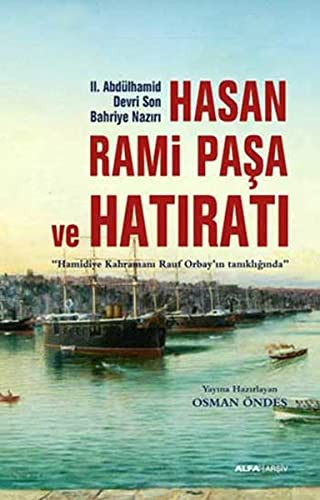 II.Abdülhamid Devri Son Bahriye Nazırı Hasan Rami Paşa ve Hatıratı & Hamidiye Kahramanı Rauf Orbay'ın Tanıklığında kitap kapağı