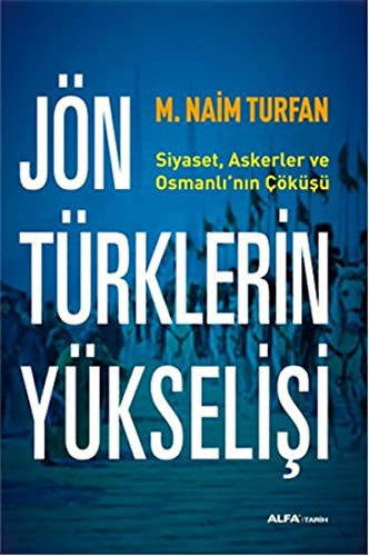 Jön Türklerinin Yükselişi Siyaset, Askerler ve Osmanlı'nın Çöküşü kitap kapağı