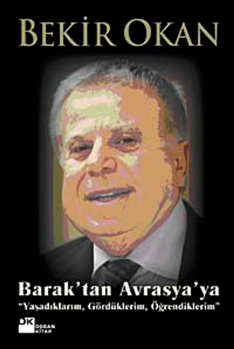 Barak'tan Avrasya'ya Yaşadıklarım, Gördüklerim, Öğrendiklerim kitap kapağı