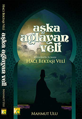 Aşka Ağlayan Veli - Hacı Bektaşı Veli kitap kapağı