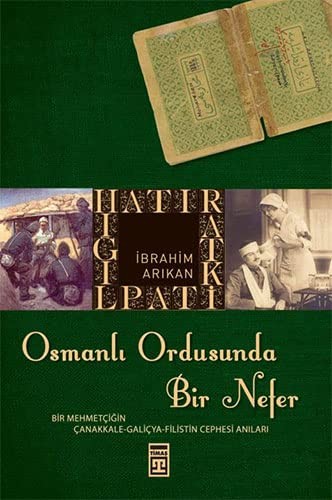Osmanlı Ordusunda Bir Nefer Bir Mehmetçiğin Çanakkale - Galiçya - Filistin Cephesi Anıları kitap kapağı