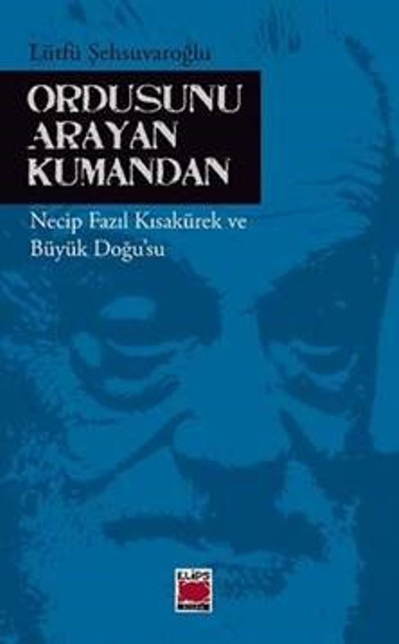 Ordusunu Arayan Kumandan Necip Fazıl Kısakürek ve Büyük Doğu'su kitap kapağı