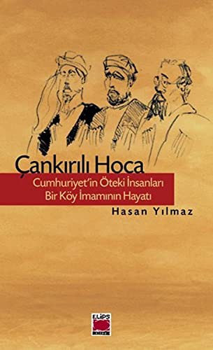 Çankırılı Hoca Cumhuriyet'in Öteki İnsanları Bir Köy İmamının Hayatı kitap kapağı
