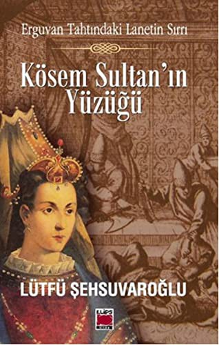 Kösem Sultan'ın Yüzüğü Erguvan Tahtındaki Lanetin Sırrı kitap kapağı