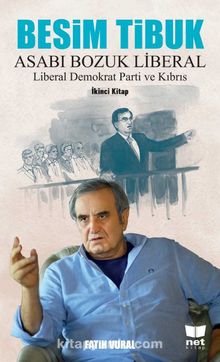 Besim Tibuk Asabı Bozuk Liberal & Liberal Demokrat Parti ve Kıbrıs kitap kapağı