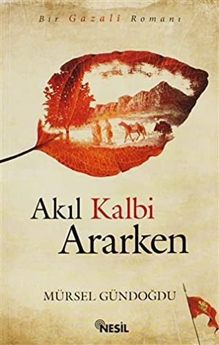 Akıl Kalbi Ararken / Bir Gazali Romanı kitap kapağı