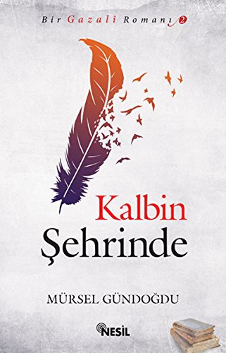 Kalbin Şehrinde / Bir Gazali Romanı -2 kitap kapağı