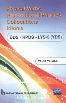 Phrasal Verbs Prepositional Phrases Collocations Idioms ÜDS - KPDS - LYS 5 (YDS) (Cep Boy) kitap kapağı