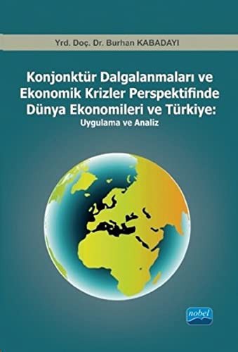 Konjonktür Dalgalanmaları ve Ekonomik Krizler Perspektifinde Dünya Ekonomileri ve Türkiye: Uygulama ve Analiz kitap kapağı