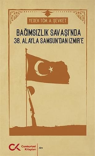 Bağımsızlık Savaşı'nda 38. Alayla Samsun'dan İzmir'e kitap kapağı
