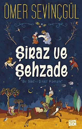 Şiraz ve Şehzade & Bir Sadi-i Şirazi Romanı kitap kapağı