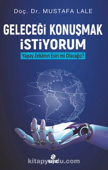 Geleceği Konuşmak İstiyorum & Yapay Zekanın Esiri mi Olacağız? kitap kapağı