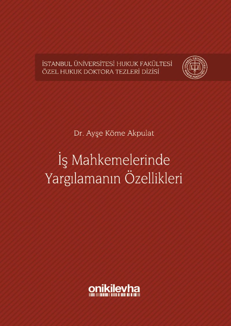 İş Mahkemelerinde Yargılamanın Özellikleri İstanbul Üniversitesi Hukuk Fakültesi Özel Hukuk Doktora Tezleri Dizisi No: 1 kitap kapağı