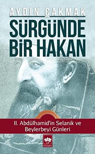 Sürgünde Bir Hakan II. Abdülhamid'in Selanik ve Beylerbeyi Günleri kitap kapağı