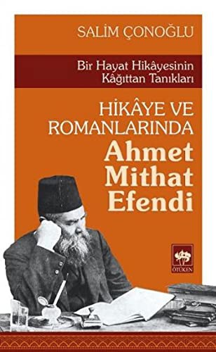 Bir Hayat Hikayesinin Kağıttan Tanıkları Hikaye ve Romanlarında Ahmet Mithat Efendi kitap kapağı