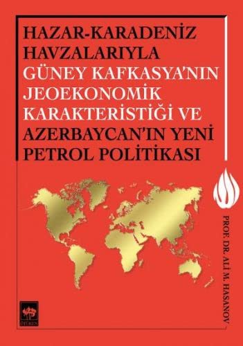 Hazar - Karadeniz Havzalarıyla Güney Kafkasya'nın Jeoekonomik Karakteristiği ve Azerbaycan'ın Yeni Petrol Politikası kitap kapağı