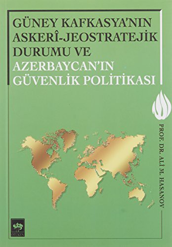 Güney Kafkasya'nın Askeri - Jeostratejik Durumu ve Azerbaycan'ın Güvenlik Politikası kitap kapağı