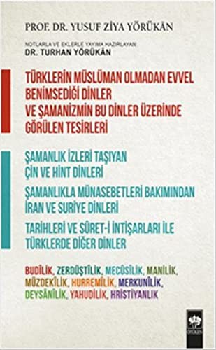 Türklerin Müslüman Olmadan Evvel Benimsediği Dinler ve Şamanizmin Bu Dinler Üzerinde Görülen Tesirleri kitap kapağı