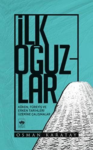 İlk Oğuzlar Köken, Türeyiş ve Erken Tarihleri Üzerine Çalışmalar kitap kapağı