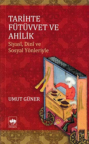 Tarihte Fütüvvet ve Ahilik Siyasi, Dini ve Sosyal Yönleriyle kitap kapağı
