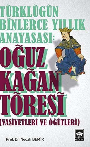 Türklüğün Binlerce Yıllık Anayasası: Oğuz Kağan Töresi (Vasiyetleri ve Öğütleri) kitap kapağı
