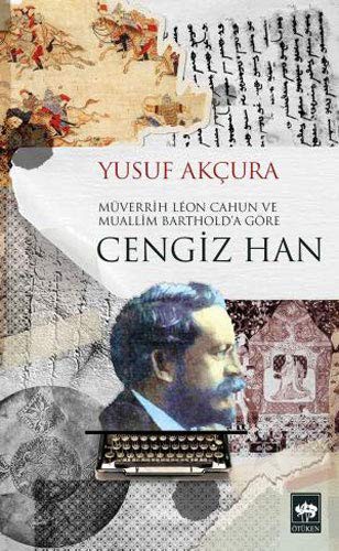 Müverrih Leon Cahun ve Muallim Barthold'a göre Cengiz Han kitap kapağı